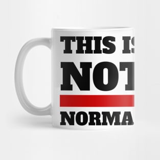 This is not normal. (black text) Mug